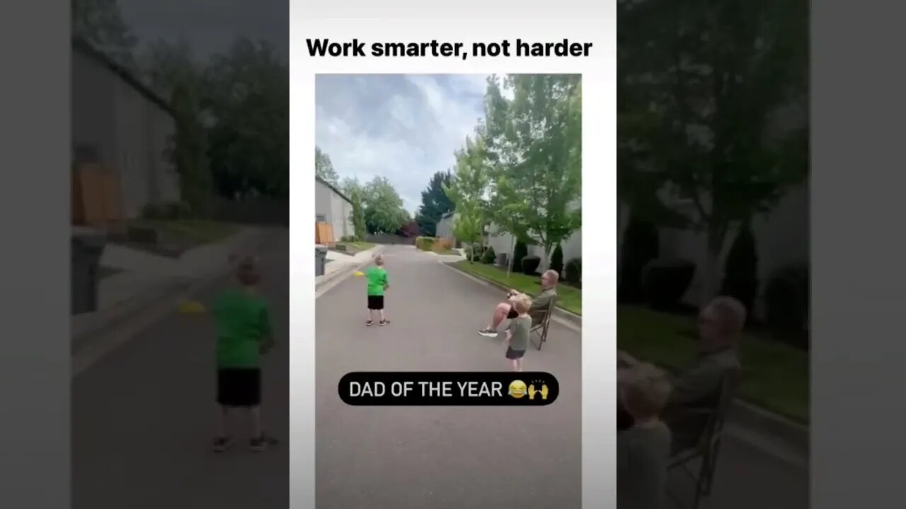 Dad said work smarter, not harder.