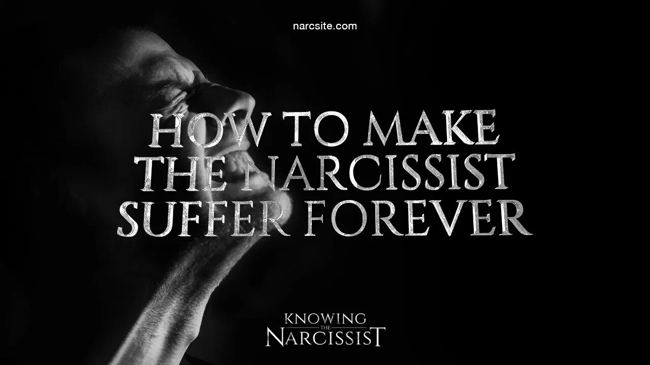 How To Make the Narcissist Suffer Forever