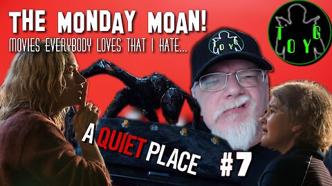 TOYG! The Monday Moan #7 - A Quiet Place (2018)