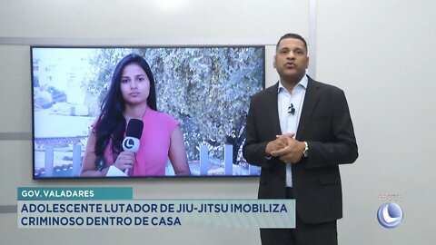 Gov. Valadares: Adolescente Lutador de Jiu-Jitsu imobiliza criminoso dentro de casa.