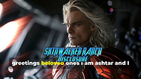 Ashtar Galactic commands message to Humanity -Skinwalker Ranch