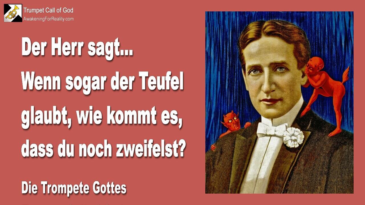 14.08.2006 🎺 Der Herr sagt... Wenn sogar der Teufel glaubt, wie kommt es, dass du noch zweifelst?