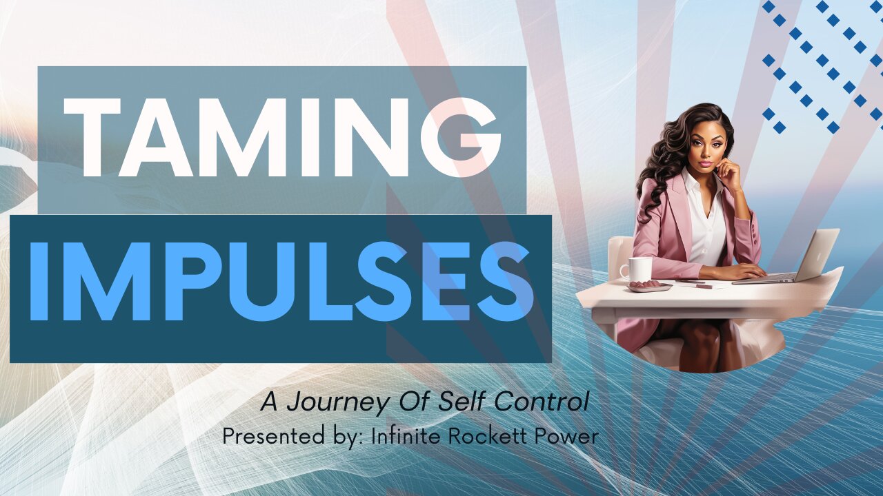 Self Help Series | Taming Impulses