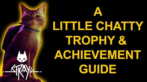 A Little Chatty - Stray - Trophy / Achievement Guide