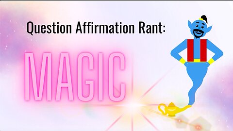 Question Affirmation Rant #11 | Magic (Inspired by The Manifestation Queen Letta Love)