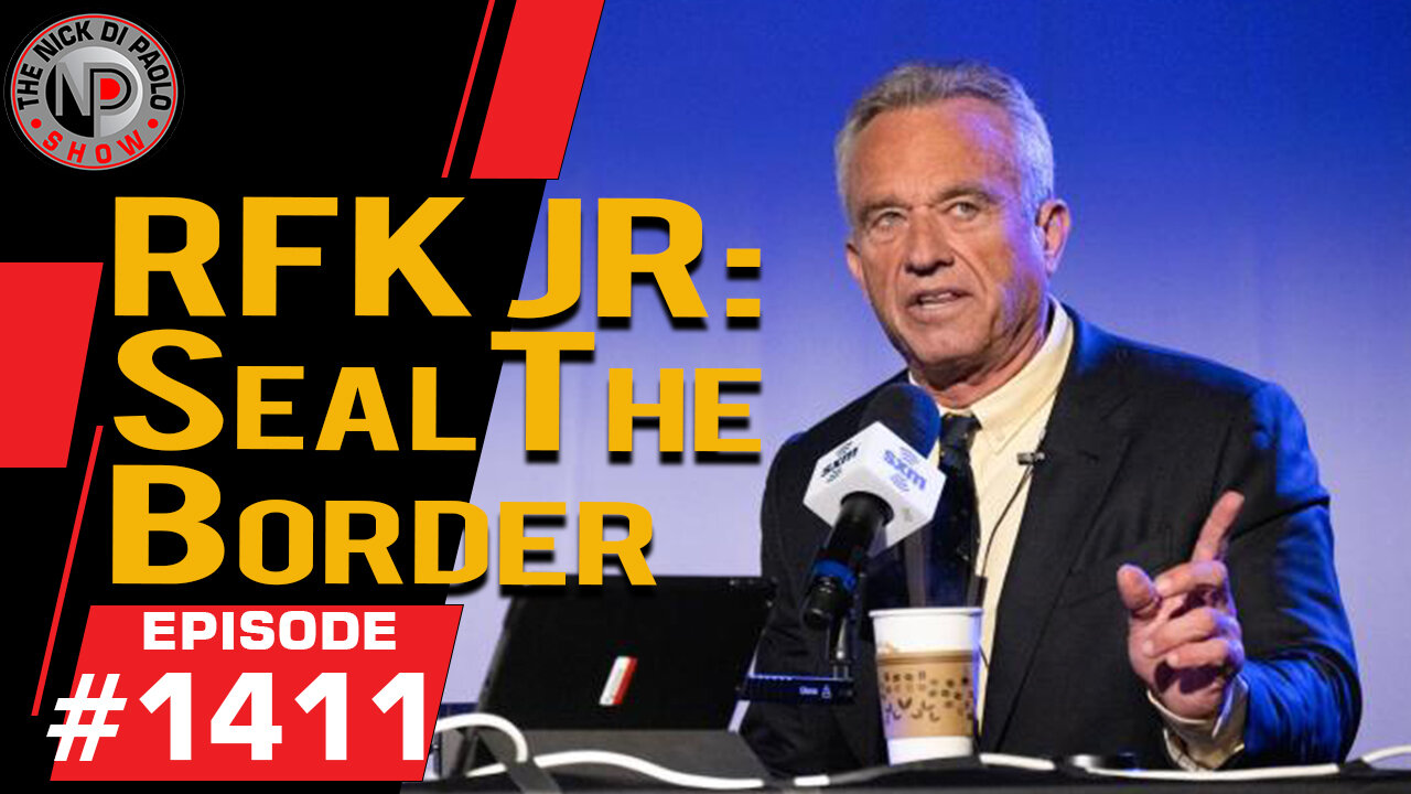 RFK JR: Seal The Border | Nick Di Paolo Show #1411