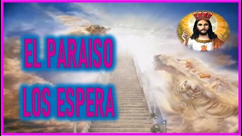 MENSAJE DE JESUCRISTO EN EL LIBRO DE LA VERDAD - EL PARAISO LOS ESPERA
