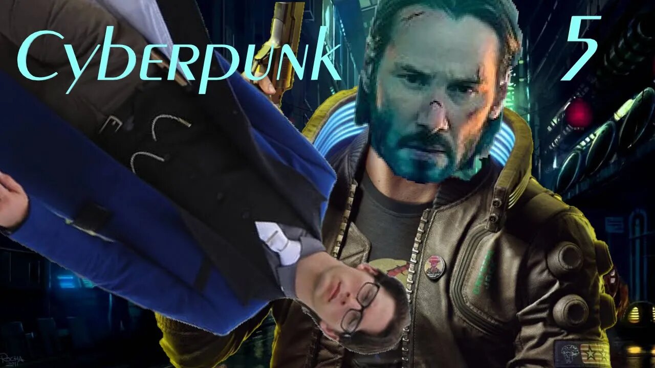 KEANU YOU AREN'T SUPPOSED TO BE THERE - Cyberpunk 2077 - Part 5