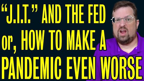 “J.I.T.” and the Fed (or, How to Make a Pandemic Even Worse)