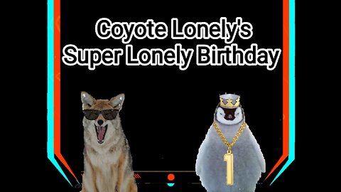 Coyote Lonely's Super Lonely Birthday