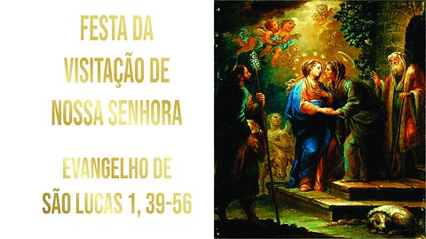 Evangelho da Festa da Visitação de Nossa Senhora Lc 1, 39-56