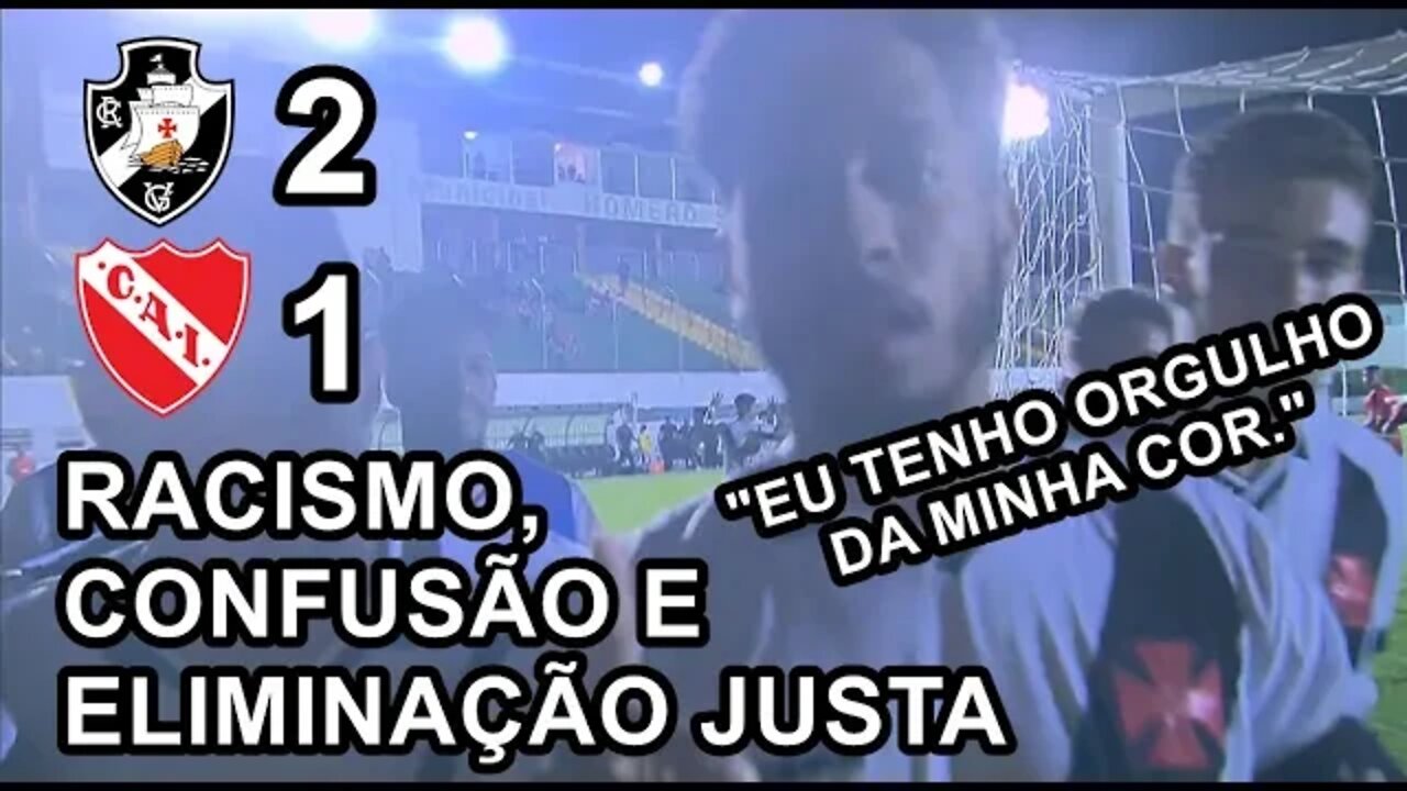 Racismo, Confusão, Virada e Eliminação nos momentos finais de Vasco da Gama 2x1 Independiente