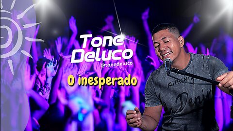 O Inesperado - ToneDeluco