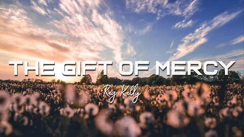 Reg Kelly - The Gift of Mercy