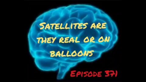 SATELLITES ARE THEY REAL OR ON BALLOONS, WAR FOR YOUR MIND Episode 371 with HonestWalterWhite