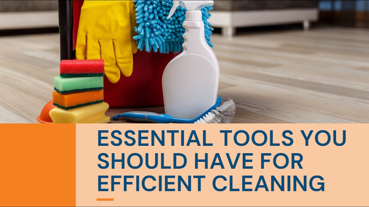 ESSENTIAL TOOLS YOU SHOULD HAVE FOR EFFICIENT CLEANING