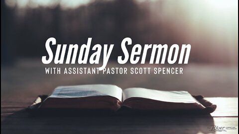 Sunday Sermon with Assistant Pastor Scott Spencer