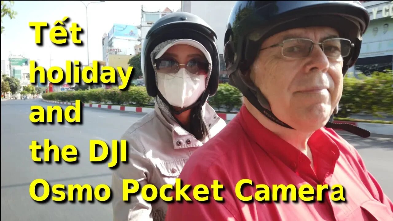 Tết Holiday and the DJI Osmo Pocket Camera ...(Commentary & Review)