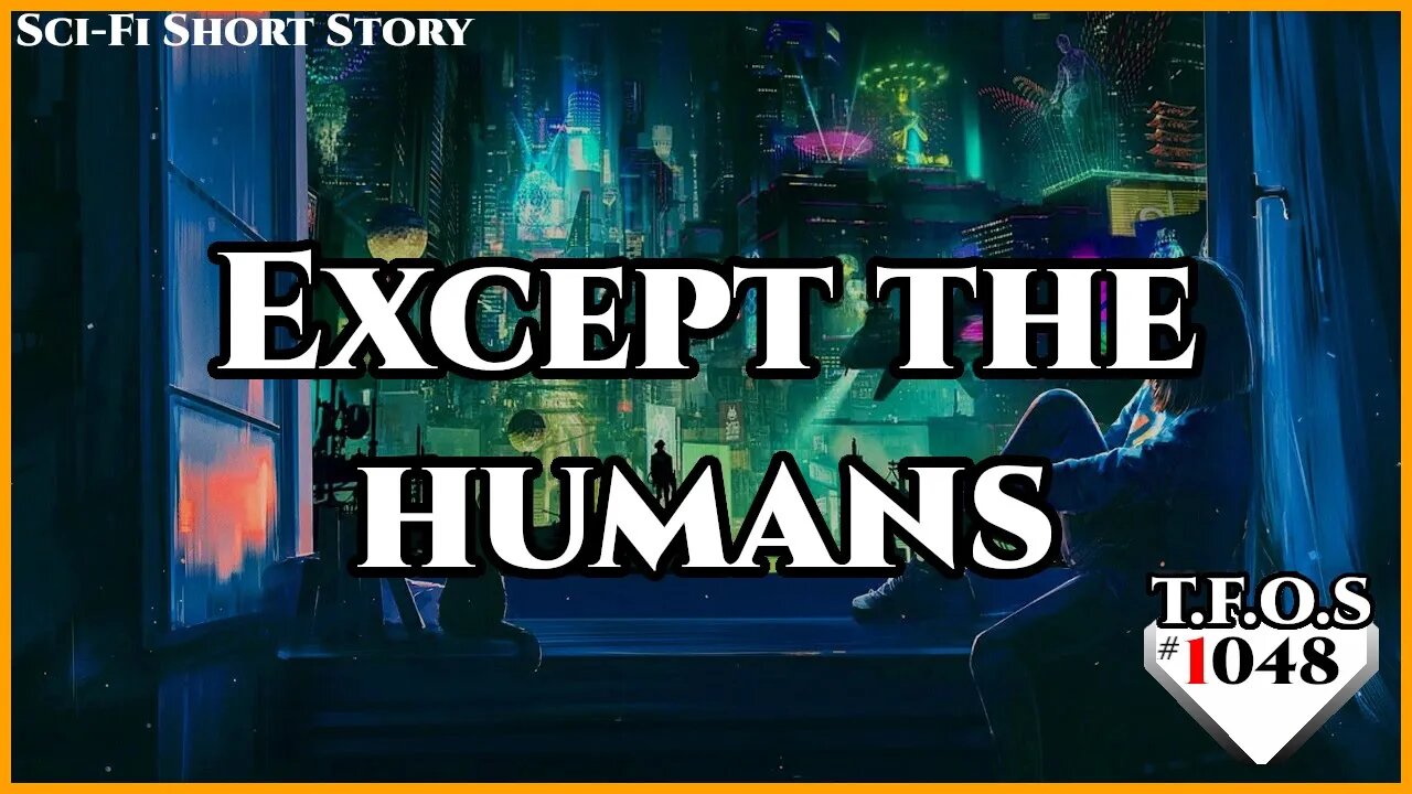 Except the humans by SomeOne111Z | Humans are space Orcs | HFY | TFOS1048