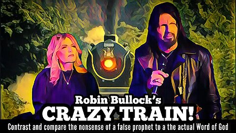 Robin Bullock’s CRAZY TRAIN! contrast and compare a false prophet to the actual Word of God.