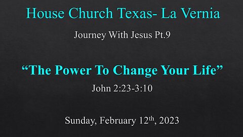 Journey With Jesus Pt.9 The Power To Change Your Life-House Church Texas La Vernia-2-12-23