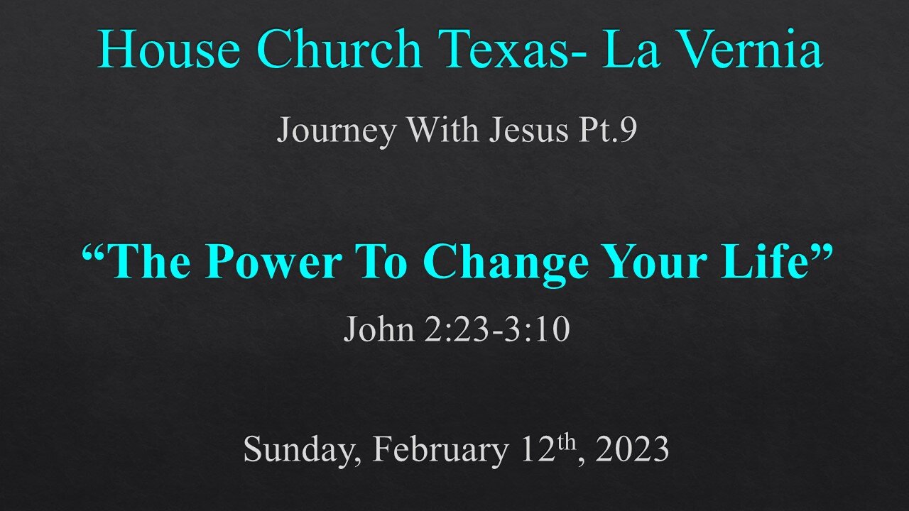 Journey With Jesus Pt.9 The Power To Change Your Life-House Church Texas La Vernia-2-12-23