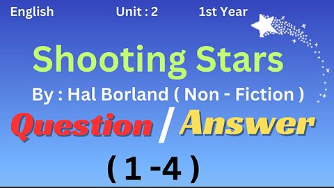 Ist year || English || Unit 2 || Shooting Stars || Hal Borland || Question Answer || Non fiction||