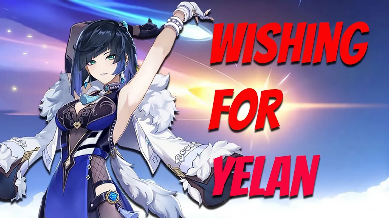 Genshin Impact | Wishing for Yelan