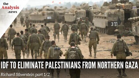 IDF to Eliminate Palestinians from Northern Gaza – Richard Silverstein part 1/2