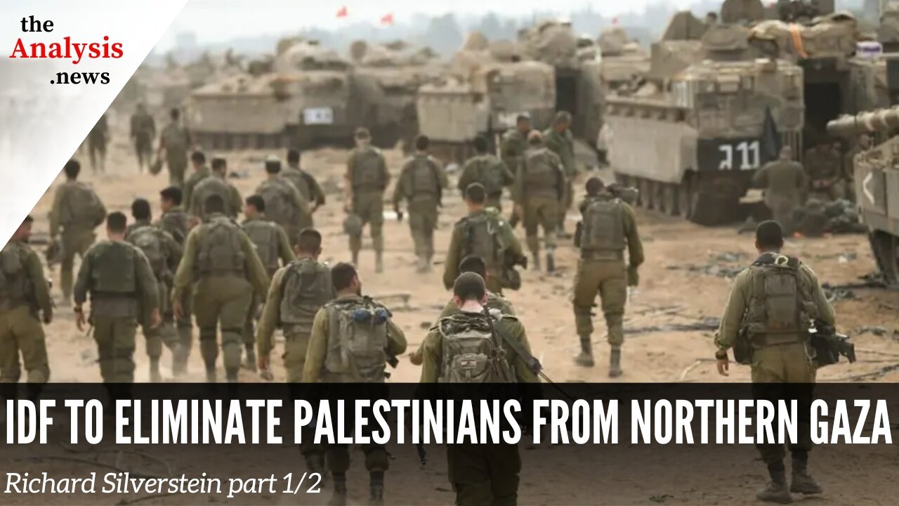 IDF to Eliminate Palestinians from Northern Gaza – Richard Silverstein part 1/2