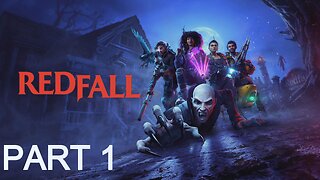 REDFALL | PART 1 GAMEPLAY WALKTHROUGH