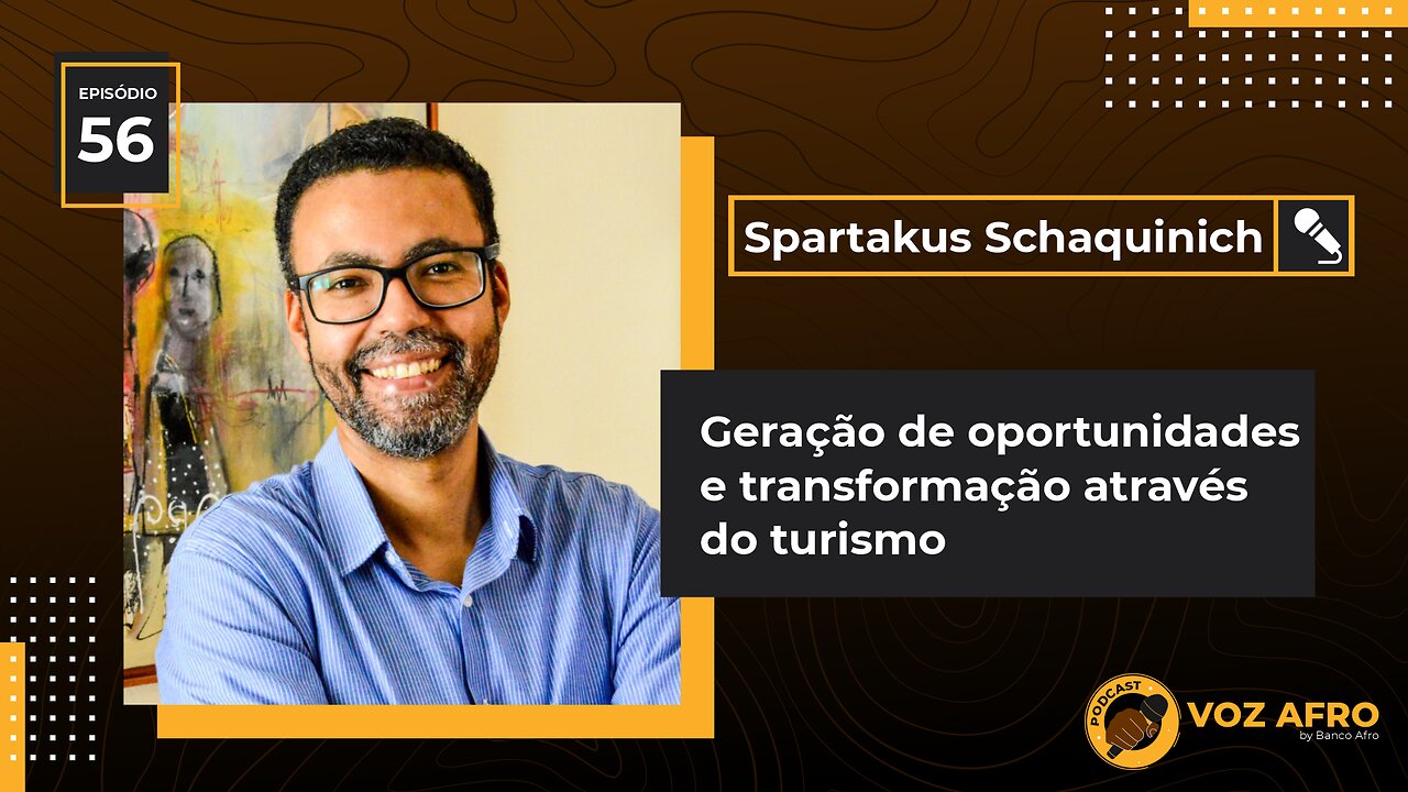 #56 - GERAÇÃO DE OPORTUNIDADES E TRANSFORMAÇÃO ATRAVÉS DO TURISMO - Spartakus Schaquinich