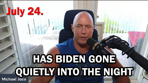 Michael Jaco - Has Biden Gone Quietly Into The Night And Kamala - July 25..