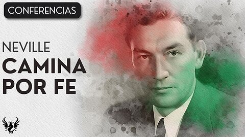 💥 Neville Goddard ❯ Camina por Fe ✨