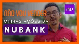 Porque não vou vender minhas ações do Nubank
