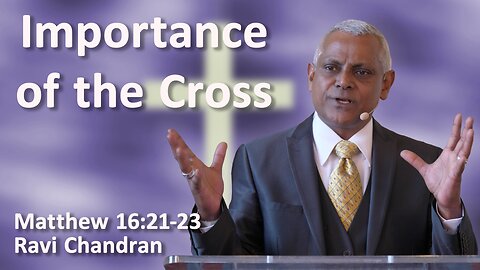 Importance of the Cross - Ravi Chandran