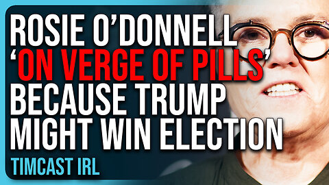 Rosie O’Donnell ‘On Verge Of Pills’ Because Trump Might WIN 2024 Election