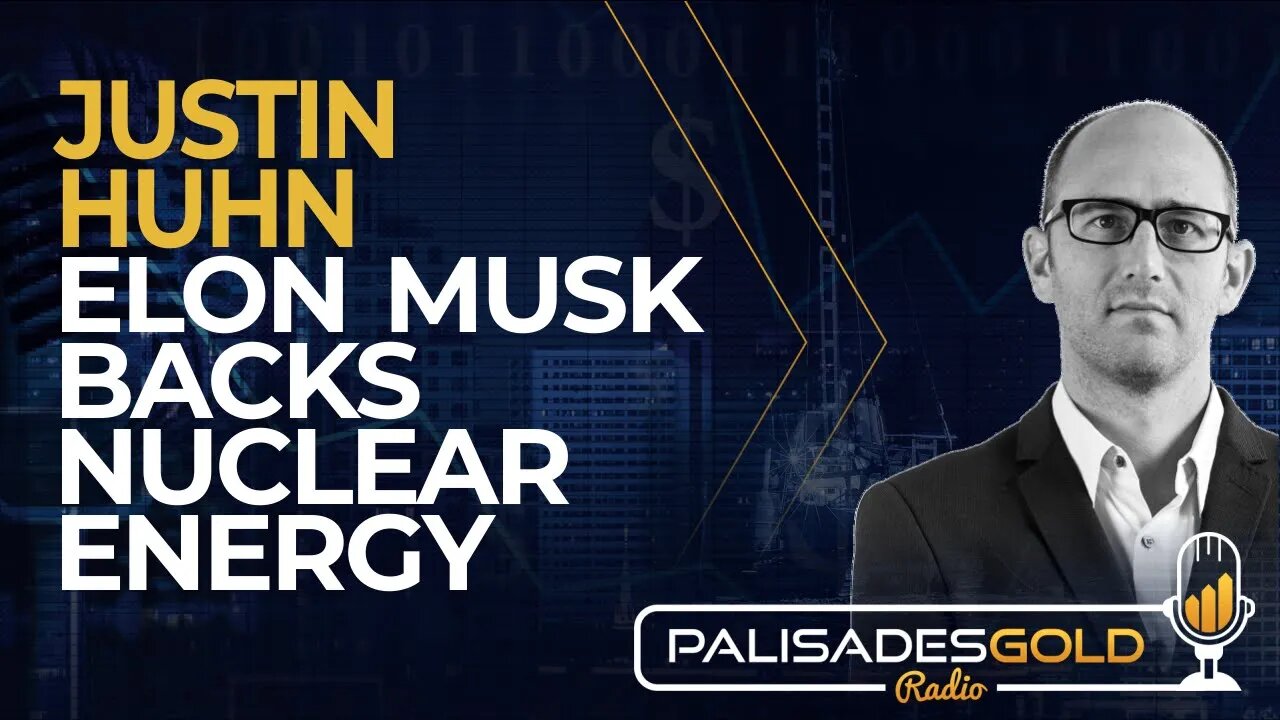 Justin Huhn: Elon Musk Backs Nuclear Energy