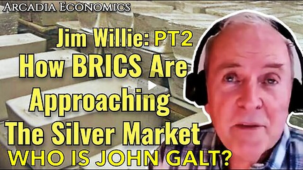 ARCADIA ECONOMICS W- PT 2 Dr. Jim Willie- How BRICS R Approaching The Silver Market. JGANON, SGANON