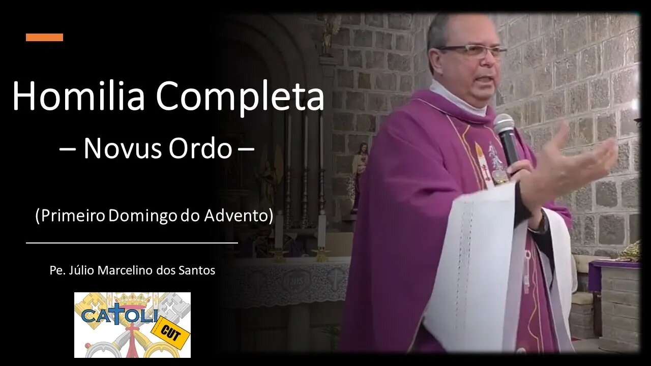 CATOLICUT - HOMILIA COMPLETA (Primeiro Domingo do Advento - Novus Ordo)