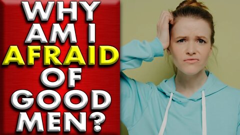 42 year old wonders why SHE'S AFRAID OF GOOD RELATIONSHIPS