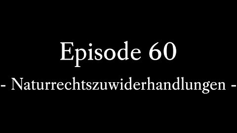 Episode 60: Naturrechtszuwiderhandlungen