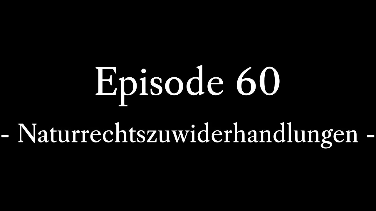 Episode 60: Naturrechtszuwiderhandlungen