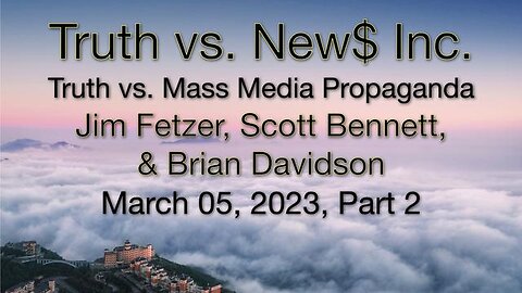 Truth vs. NEW$ Part 2 (5 March 2023) with Don Grahn, Scott Bennett, and Brian Davidson