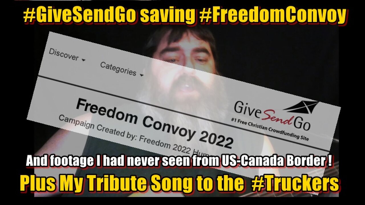 #GiveSendGo saving #FreedomConvoy + #TributeSong I wrote ! AND footage from US BORDER !