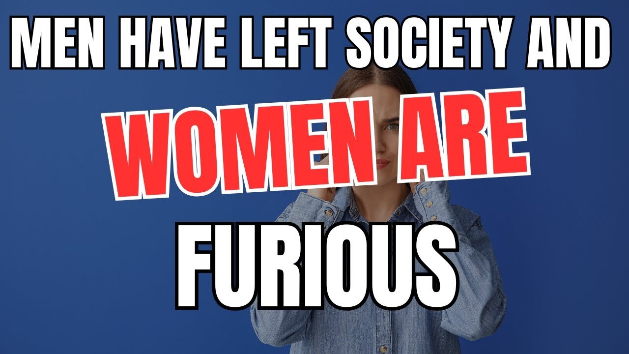 Men Have Left Society and Women are Furious