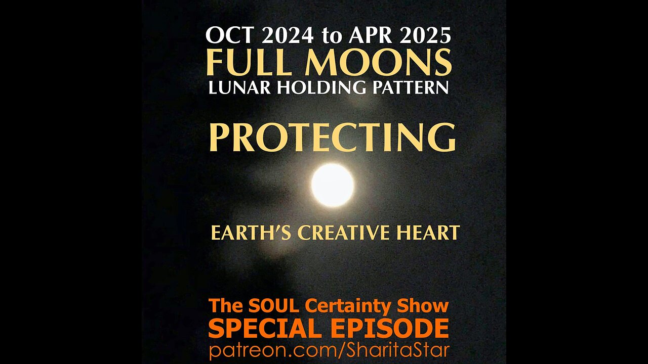 Protecting EARTH’s Creative HEART, 2024-25 Lunar Holding Pattern, Part 2