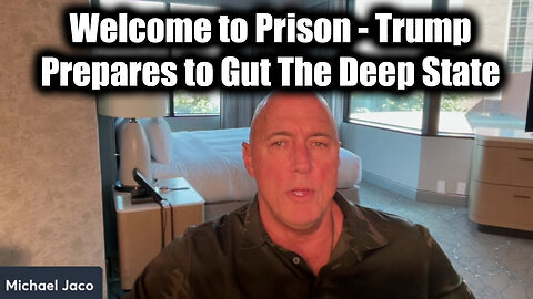 Michael Jaco SHOCKING 'Welcome to Prison' - Trump Prepares to Gut The Deep State