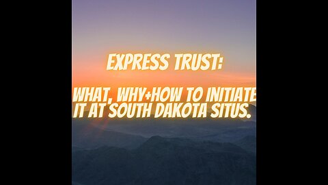 Express Trust- What Why+How To Initiate it At South Dakota Situs (Webinar Preview)