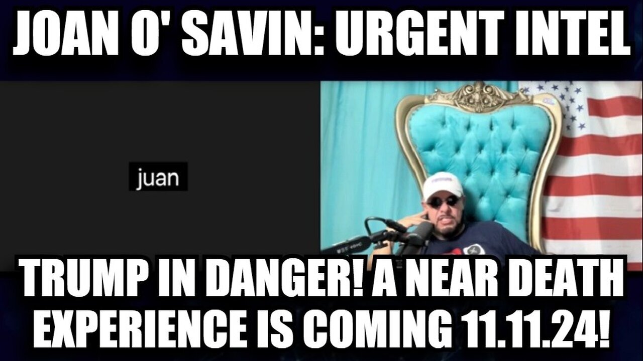 Joan O' Savin 11/11/24: Urgent Intel - Trump In Danger! A Near Death Experience Is Coming!